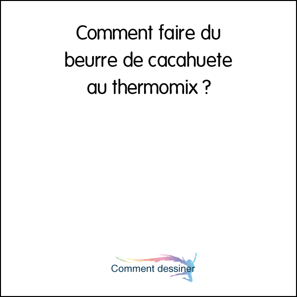 Comment faire du beurre de cacahuète au thermomix